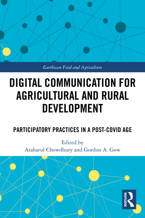 Digital Communication for Agricultural and Rural Development (Participatory Practices in a Post-COVID Age) by Ataharul Chowdhury, Gordon A. Gow, 9781032252094