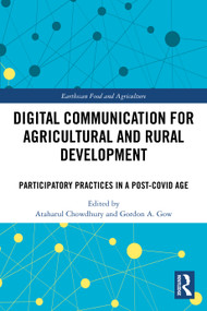 Digital Communication for Agricultural and Rural Development (Participatory Practices in a Post-COVID Age) by Ataharul Chowdhury, Gordon A. Gow, 9781032252094