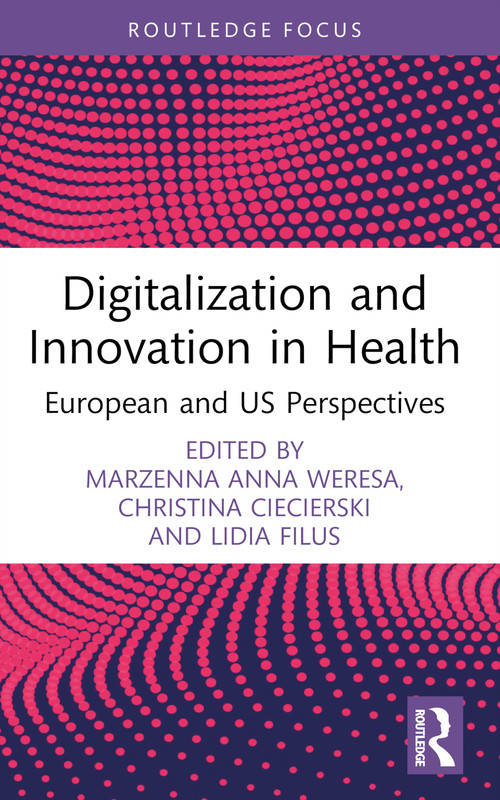 Digitalization and Innovation in Health (European and US Perspectives) - 9781032726519 by Marzenna Anna Weresa, Christina Ciecierski, Lidia Filus, 9781032726519