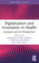 Digitalization and Innovation in Health (European and US Perspectives) - 9781032726519 by Marzenna Anna Weresa, Christina Ciecierski, Lidia Filus, 9781032726519