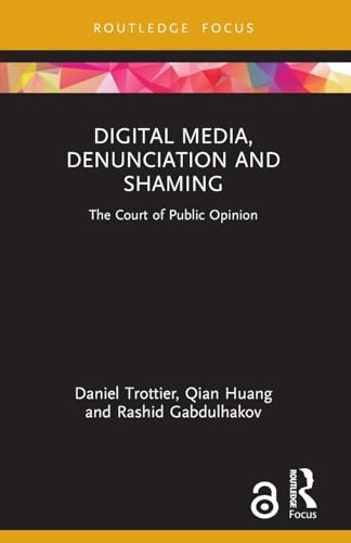 Digital Media, Denunciation and Shaming (The Court of Public Opinion) - 9781032602738 by Daniel Trottier, Qian Huang, Rashid Gabdulhakov