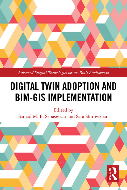Digital Twin Adoption and BIM-GIS Implementation by Samad Sepasgozar, Sara Shirowzhan, 9781032829319