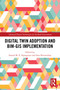 Digital Twin Adoption and BIM-GIS Implementation by Samad Sepasgozar, Sara Shirowzhan, 9781032829319
