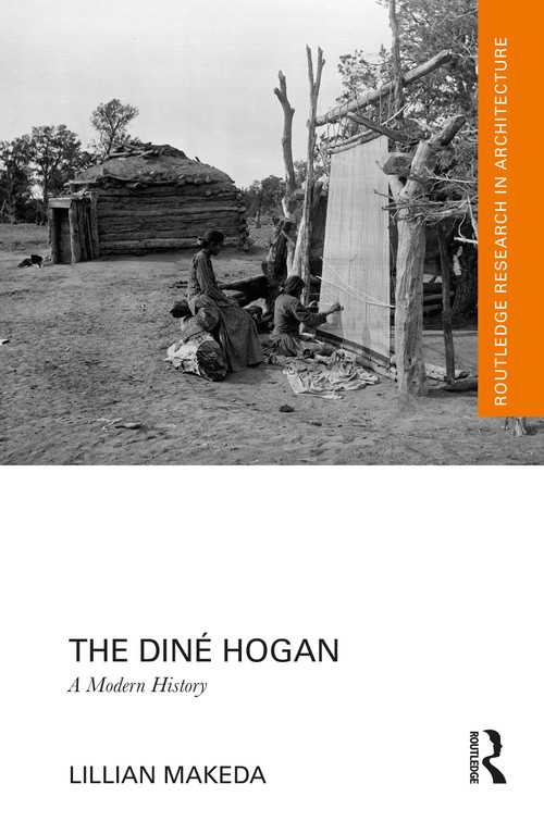The Diné Hogan (A Modern History) by Lillian Makeda, 9781032556857