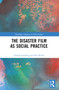 The Disaster Film as Social Practice by Joseph Zornado, Sara Reilly, 9781032445991