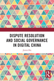 Dispute Resolution and Social Governance in Digital China by Jieren Hu, 9781032815985
