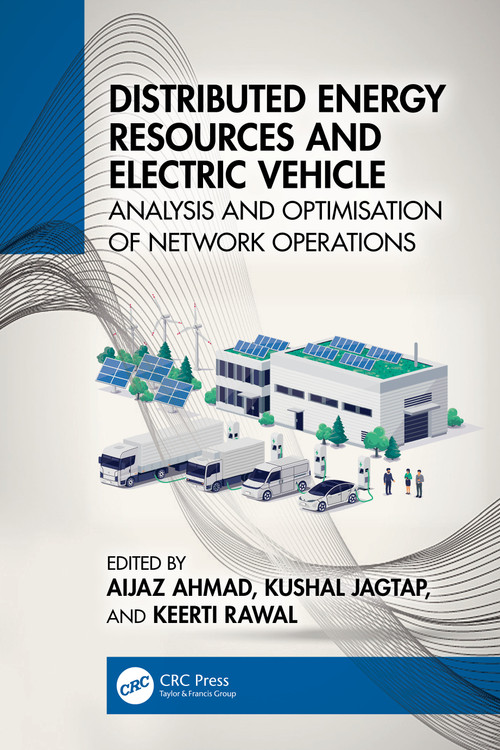 Distributed Energy Resources and Electric Vehicle (Analysis and Optimisation of Network Operations) by Aijaz Ahmad, Kushal Jagtap, Keerti Rawal, 9781032318738