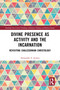 Divine Presence as Activity and the Incarnation (Revisiting Chalcedonian Christology) by Alexander S. Jensen, 9781032364629