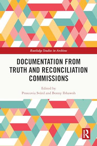Documentation from Truth and Reconciliation Commissions by Proscovia Svärd, Bonny Ibhawoh, 9781032618647