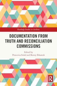 Documentation from Truth and Reconciliation Commissions by Proscovia Svärd, Bonny Ibhawoh, 9781032618647