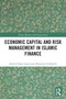Economic Capital and Risk Management in Islamic Finance by Abdul Ghafar Ismail, Muhamed Zulkhibri, 9781032567730