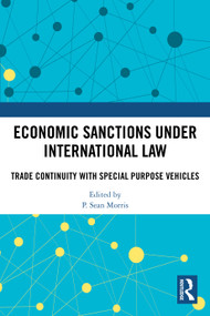 Economic Sanctions under International Law (Trade Continuity with Special Purpose Vehicles) by P. Sean Morris, 9781032554617