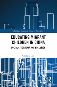 Educating Migrant Children in China (Social Citizenship and Exclusion) by Chengqi Cao, 9781032772738