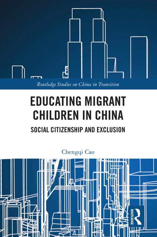 Educating Migrant Children in China (Social Citizenship and Exclusion) by Chengqi Cao, 9781032772738