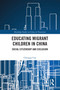 Educating Migrant Children in China (Social Citizenship and Exclusion) by Chengqi Cao, 9781032772738
