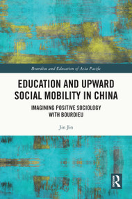 Education and Upward Social Mobility in China (Imagining Positive Sociology with Bourdieu) by Jin Jin, 9781032603056