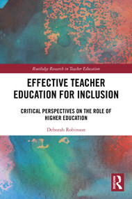 Effective Teacher Education for Inclusion (Critical Perspectives on the Role of Higher Education) by Deborah Robinson, 9781032845821