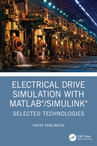 Electrical Drive Simulation with MATLAB/Simulink (Selected Technologies) by Viktor Perelmuter, 9781032495576
