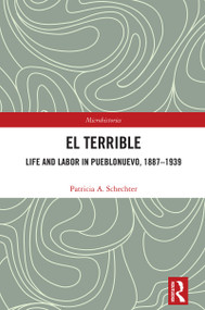 El Terrible: Life and Labor in Pueblonuevo, 1887-1939 by Patricia A. Schechter, 9781032322766