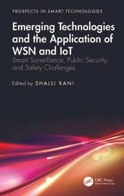 Emerging Technologies and the Application of WSN and IoT (Smart Surveillance, Public Security, and Safety Challenges) by Shalli Rani, 9781032571805