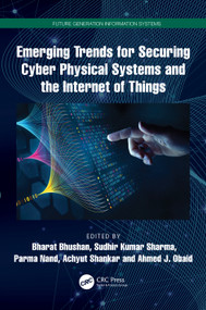 Emerging Trends for Securing Cyber Physical Systems and the Internet of Things by Bharat Bhushan, Sudhir Kumar Sharma, Parma Nand, Achyut Shankar, Ahmed J. Obaid, 9781032754703