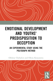Emotional Development and Youths' Predisposition to Deception (An Experimental Study Using the Polygraph Method) by Oleksiy Chebykin, Olena Kosyanova, 9781032769073