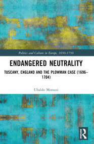 Endangered Neutrality (Tuscany, England and the Plowman Case (1696-1704)) by Ubaldo Morozzi, 9781032528489
