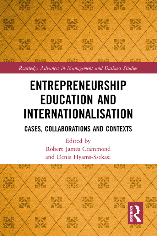 Entrepreneurship Education and Internationalisation (Cases, Collaborations and Contexts) by Robert James Crammond, Denis Hyams-Ssekasi, 9781032457604