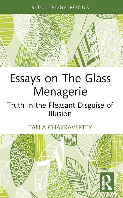 Essays on The Glass Menagerie (Truth in the Pleasant Disguise of Illusion) - 9781032823874 by Tania Chakravertty, 9781032823874