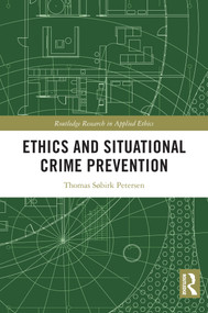 Ethics and Situational Crime Prevention by Thomas Søbirk Petersen, 9781032623757
