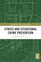 Ethics and Situational Crime Prevention by Thomas Søbirk Petersen, 9781032623757