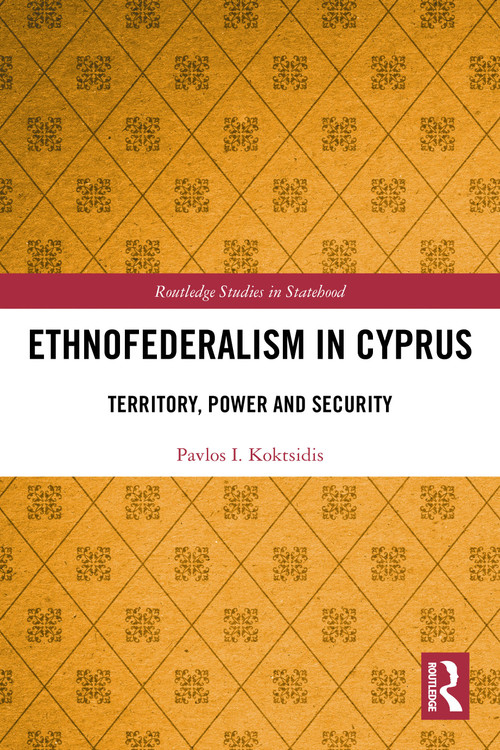 Ethnofederalism in Cyprus (Territory, Power and Security) by Pavlos I. Koktsidis, 9781032757896