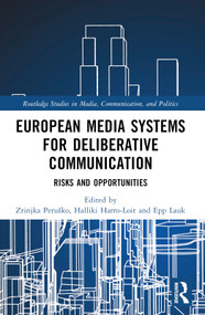 European Media Systems for Deliberative Communication (Risks and Opportunities) by Zrinjka Peruško, 9781032760025