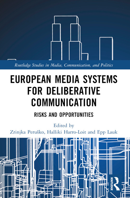 European Media Systems for Deliberative Communication (Risks and Opportunities) by Zrinjka Peruško, 9781032760025