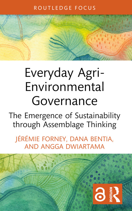 Everyday Agri-Environmental Governance (The Emergence of Sustainability through Assemblage Thinking) by Jérémie Forney, Dana Bentia, Angga Dwiartama, 9781032843247