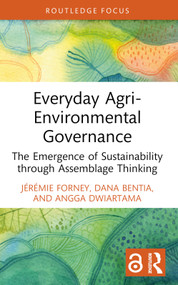 Everyday Agri-Environmental Governance (The Emergence of Sustainability through Assemblage Thinking) by Jérémie Forney, Dana Bentia, Angga Dwiartama, 9781032843247