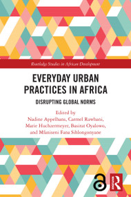 Everyday Urban Practices in Africa (Disrupting Global Norms) by Nadine Appelhans, Carmel Rawhani, Marie Huchzermeyer, Basirat Oyalowo, Mfaniseni Fana Sihlongonyane, 9781032466996