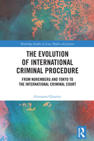 The Evolution of International Criminal Procedure (From Nuremberg and Tokyo to the International Criminal Court) by Giovanni Chiarini, 9781032737386