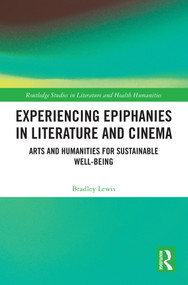Experiencing Epiphanies in Literature and Cinema (Arts and Humanities for Sustainable Well-being) by Bradley Lewis, 9781032294513
