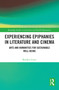 Experiencing Epiphanies in Literature and Cinema (Arts and Humanities for Sustainable Well-being) by Bradley Lewis, 9781032294513