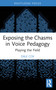 Exposing the Chasms in Voice Pedagogy (Playing the Field) - 9781032365442 by Dale Cox, 9781032365442