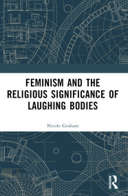 Feminism and the Religious Significance of Laughing Bodies by Nicole Graham, 9781032429564