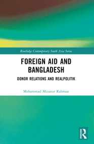 Foreign Aid and Bangladesh (Donor Relations and Realpolitik) by Mohammad Mizanur Rahman, 9781032318547