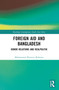Foreign Aid and Bangladesh (Donor Relations and Realpolitik) by Mohammad Mizanur Rahman, 9781032318547