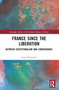 France Since the Liberation (Between Exceptionalism and Convergence) by Gino Raymond, 9781032637471