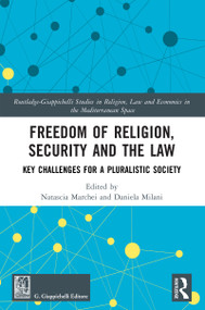 Freedom of Religion, Security and the Law (Key Challenges for a Pluralistic Society) by Natascia Marchei, Daniela Milani, 9781032568911