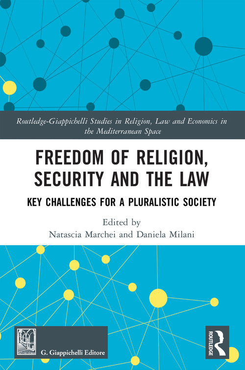 Freedom of Religion, Security and the Law (Key Challenges for a Pluralistic Society) by Natascia Marchei, Daniela Milani, 9781032568911
