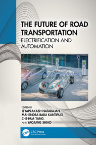 The Future of Road Transportation (Electrification and Automation) by Jeyaprakash Natarajan, Mahendra Babu Kantipudi, Che-Hua Yang, Yaojung Shiao, 9781032408347