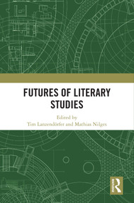 Futures of Literary Studies by Tim Lanzendörfer, Mathias Nilges, 9781032825656