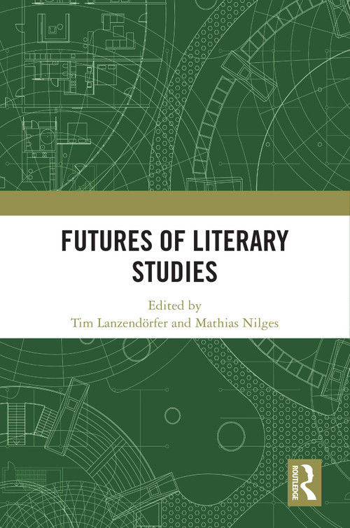 Futures of Literary Studies by Tim Lanzendörfer, Mathias Nilges, 9781032825656